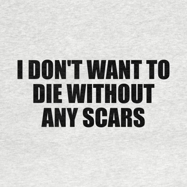 I don't want to die without any scars by D1FF3R3NT